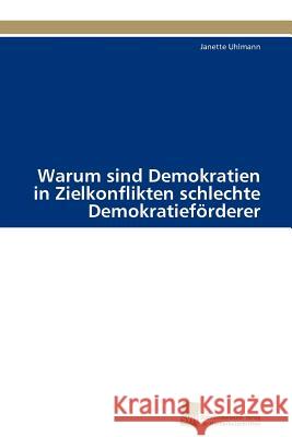 Warum Sind Demokratien in Zielkonflikten Schlechte Demokratieforderer Janette Uhlmann 9783838113661 S Dwestdeutscher Verlag F R Hochschulschrifte