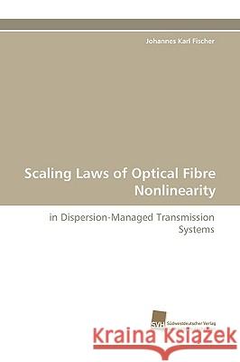 Scaling Laws of Optical Fibre Nonlinearity Johannes Karl Fischer 9783838114026