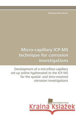 Micro-capillary ICP-MS technique for corrosion investigations Nadzeya Homazava 9783838114071 Sudwestdeutscher Verlag Fur Hochschulschrifte