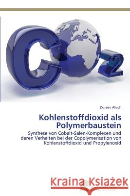 Kohlenstoffdioxid als Polymerbaustein Alisch, Doreen 9783838114132