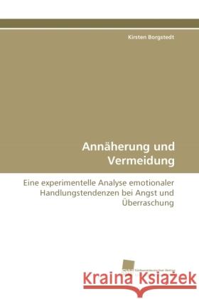 Annäherung und Vermeidung : Eine experimentelle Analyse emotionaler Handlungstendenzen bei Angst und Überraschung Borgstedt, Kirsten 9783838114156 Südwestdeutscher Verlag für Hochschulschrifte