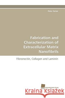 Fabrication and Characterization of Extracellular Matrix Nanofibrils Peter Kaiser 9783838114194