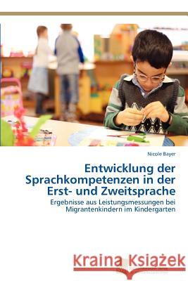 Entwicklung der Sprachkompetenzen in der Erst- und Zweitsprache Bayer Nicole 9783838114361