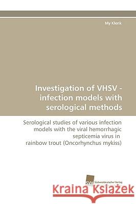 Investigation of VHSV - infection models with serological methods My Klenk 9783838114637