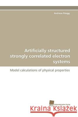 Artificially Structured Strongly Correlated Electron Systems Andreas Regg, Andreas Ruegg 9783838114941 Sudwestdeutscher Verlag Fur Hochschulschrifte