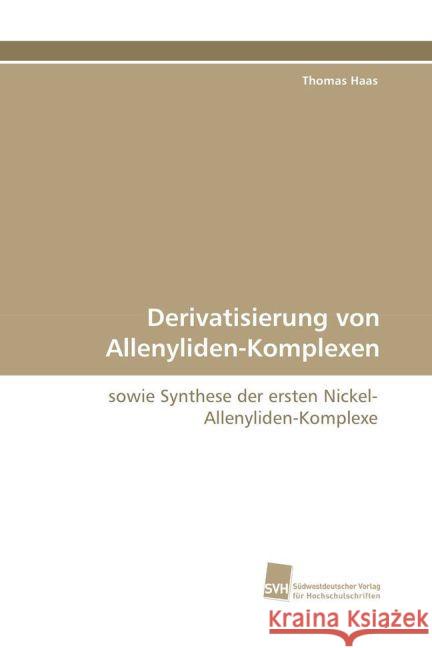 Derivatisierung von Allenyliden-Komplexen : sowie Synthese der ersten Nickel-Allenyliden-Komplexe Haas, Thomas 9783838115108