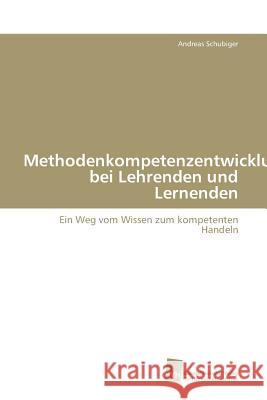 Methodenkompetenzentwicklung bei Lehrenden und Lernenden Schubiger Andreas 9783838115900