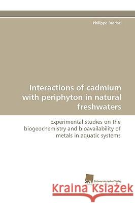 Interactions of cadmium with periphyton in natural freshwaters Bradac Philippe 9783838116181