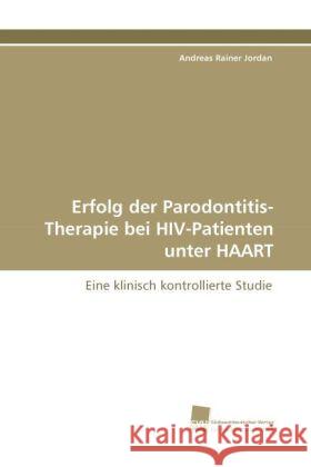 Erfolg der Parodontitis-Therapie bei HIV-Patienten unter HAART : Eine klinisch kontrollierte Studie Jordan, Andreas Rainer 9783838116495 Südwestdeutscher Verlag für Hochschulschrifte