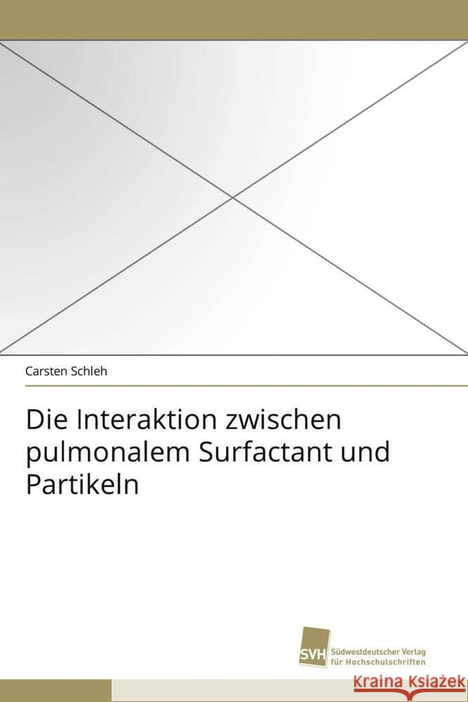 Die Interaktion zwischen pulmonalem Surfactant und Partikeln Schleh, Carsten 9783838116686