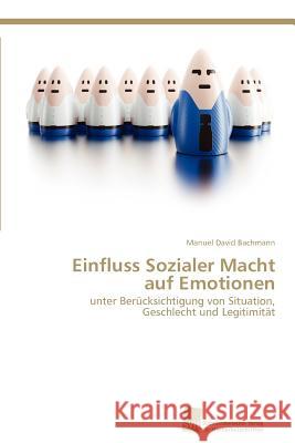 Einfluss Sozialer Macht auf Emotionen Bachmann Manuel David 9783838116761 S Dwestdeutscher Verlag F R Hochschulschrifte