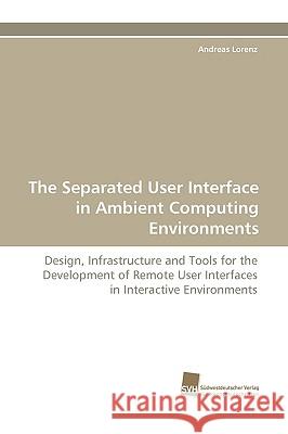 The Separated User Interface in Ambient Computing Environments Andreas Lorenz 9783838116839 Sudwestdeutscher Verlag Fur Hochschulschrifte