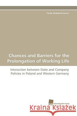 Chances and Barriers for the Prolongation of Working Life Paula Aleksandrowicz 9783838117041 Sudwestdeutscher Verlag Fur Hochschulschrifte