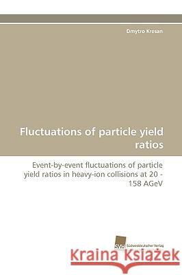 Fluctuations of Particle Yield Ratios Dmytro Kresan 9783838117140 Sudwestdeutscher Verlag Fur Hochschulschrifte