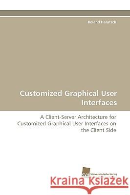 Customized Graphical User Interfaces Roland Haratsch 9783838117584 Sudwestdeutscher Verlag Fur Hochschulschrifte