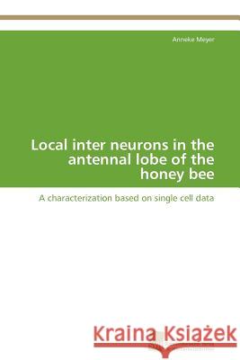 Local inter neurons in the antennal lobe of the honey bee Meyer Anneke 9783838117669