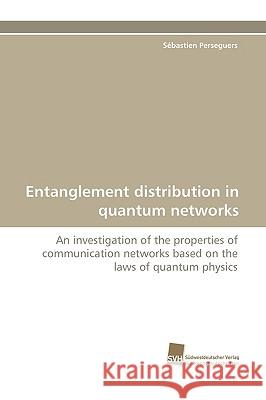 Entanglement Distribution in Quantum Networks Sbastien Perseguers, Sebastien Perseguers 9783838118055 Sudwestdeutscher Verlag Fur Hochschulschrifte