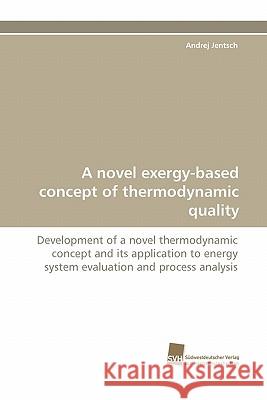 A Novel Exergy-Based Concept of Thermodynamic Quality Andrej Jentsch 9783838118215