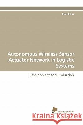 Autonomous Wireless Sensor Actuator Network in Logistic Systems Amir Jafari 9783838118239 Sudwestdeutscher Verlag Fur Hochschulschrifte