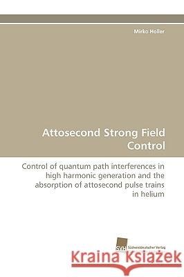 Attosecond Strong Field Control Mirko Holler 9783838118512 Sudwestdeutscher Verlag Fur Hochschulschrifte