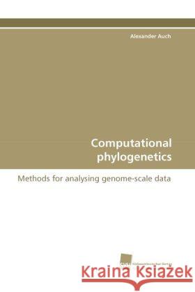 Computational phylogenetics : Methods for analysing genome-scale data Auch, Alexander 9783838118628