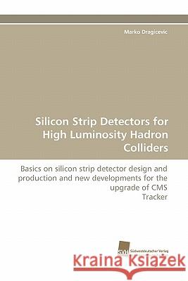 Silicon Strip Detectors for High Luminosity Hadron Colliders Marko Dragicevic 9783838118949 Sudwestdeutscher Verlag Fur Hochschulschrifte