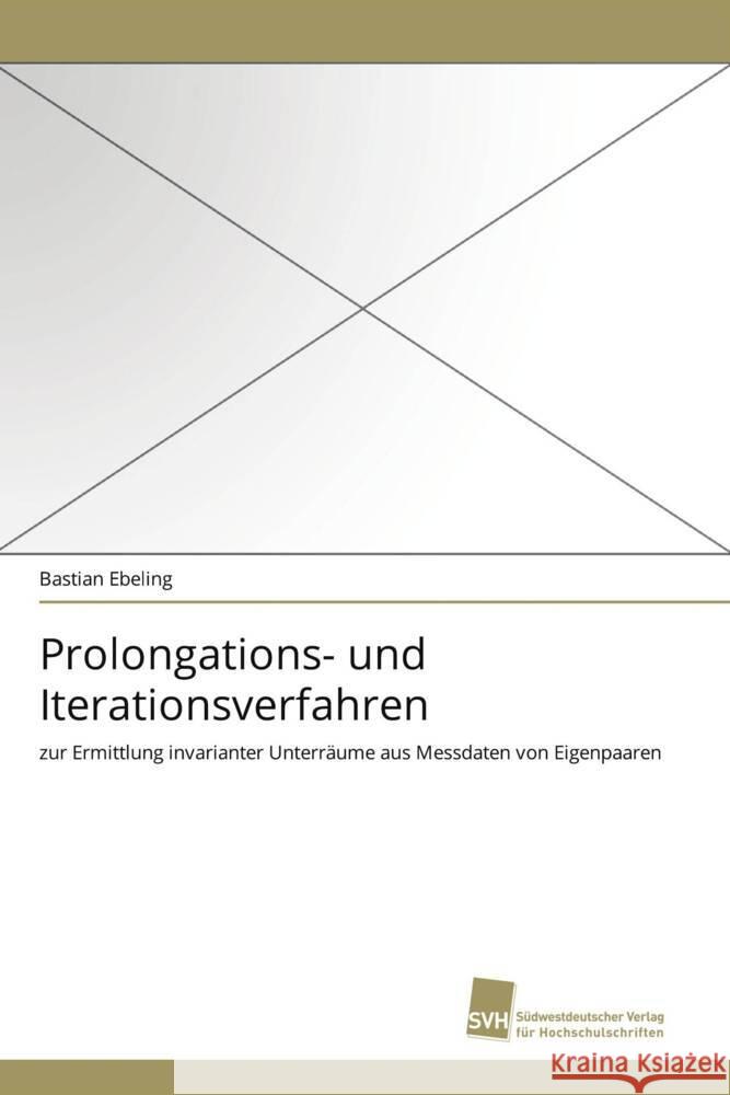 Prolongations- und Iterationsverfahren : zur Ermittlung invarianter Unterräume aus Messdaten von Eigenpaaren Ebeling, Bastian 9783838119403