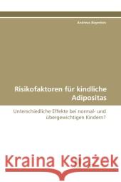 Risikofaktoren für kindliche Adipositas : Unterschiedliche Effekte bei normal- und übergewichtigen Kindern? Beyerlein, Andreas   9783838119519 Südwestdeutscher Verlag für Hochschulschrifte