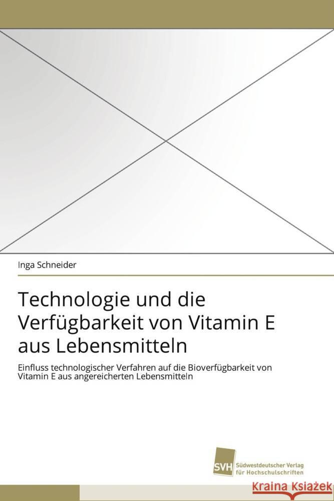 Technologie und die Verfügbarkeit von Vitamin E aus Lebensmitteln : Einfluss technologischer Verfahren auf die Bioverfügbarkeit von Vitamin E aus angereicherten Lebensmitteln Schneider, Inga 9783838119922