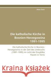 Die katholische Kirche in Bosnien-Herzegowina 1991-1995 : Die katholische Kirche in Bosnien- Herzegowina in der Zeit des Umbruchs (1991-1995) im Licht der Enzyklika Pacem in Terris Simic, Mirko 9783838119946