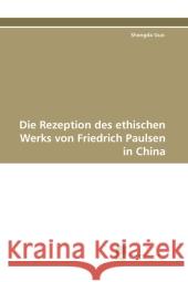 Die Rezeption des ethischen Werks von Friedrich Paulsen in China Guo, Shengda 9783838119984