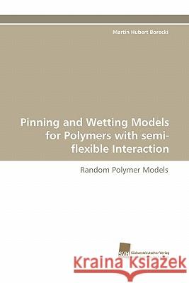 Pinning and Wetting Models for Polymers with semi-flexible Interaction Borecki, Martin Hubert 9783838120065 Suedwestdeutscher Verlag Fuer Hochschulschrif