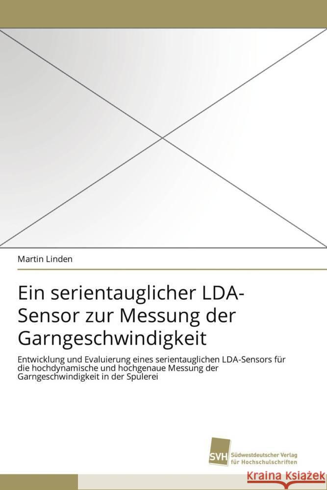 Ein serientauglicher LDA-Sensor zur Messung der Garngeschwindigkeit : Entwicklung und Evaluierung eines serientauglichen LDA-Sensors für die hochdynamische und hochgenaue Messung der Garngeschwindigke Linden, Martin 9783838120218