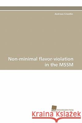 Non-Minimal Flavor-Violation in the Mssm Andreas Crivellin 9783838120355 Suedwestdeutscher Verlag Fuer Hochschulschrif