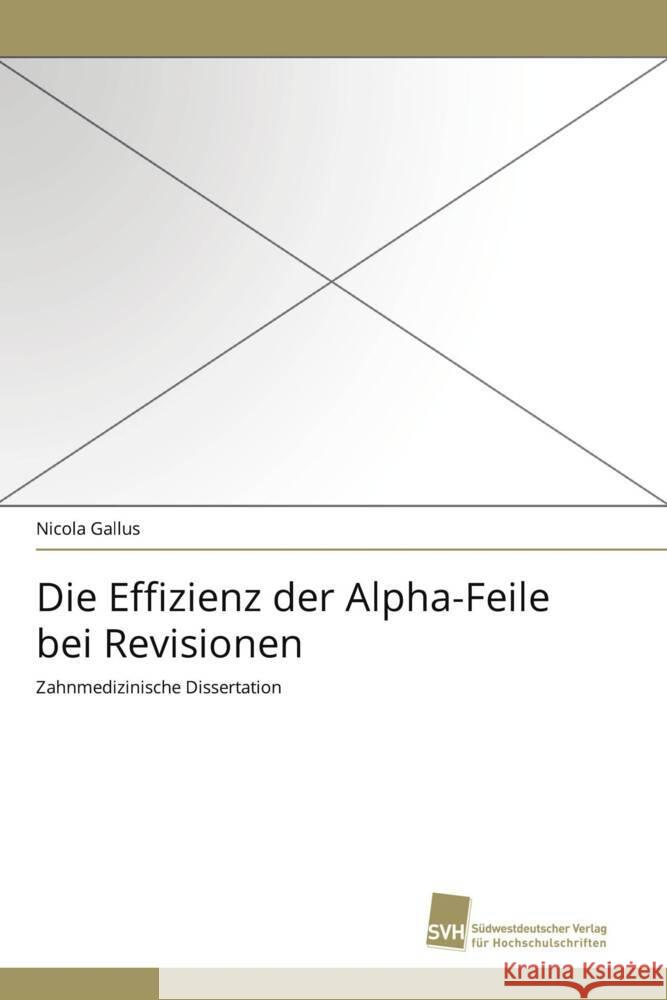 Die Effizienz der Alpha-Feile bei Revisionen : Zahnmedizinische Dissertation Gallus, Nicola 9783838120454