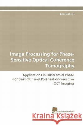 Image Processing for Phase-Sensitive Optical Coherence Tomography Bettina Heise 9783838120584