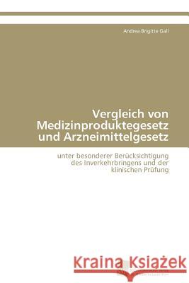 Vergleich von Medizinproduktegesetz und Arzneimittelgesetz Andrea Brigitte Gall 9783838120690