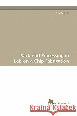 Back-end Processing in Lab-on-a-Chip Fabrication Riegger Lutz 9783838120898