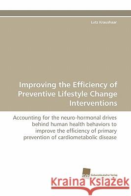 Improving the Efficiency of Preventive Lifestyle Change Interventions Lutz Kraushaar 9783838121291 Suedwestdeutscher Verlag Fuer Hochschulschrif