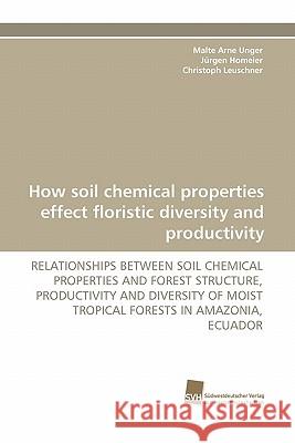 How Soil Chemical Properties Effect Floristic Diversity and Productivity Malte Arne Unger Jurgen Homeier Christoph Leuschner 9783838121321