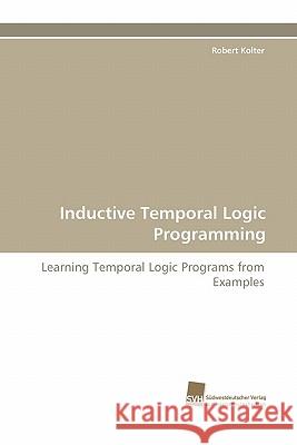 Inductive Temporal Logic Programming Robert Kolter   9783838121499 Sudwestdeutscher Verlag fur Hochschulschrifte