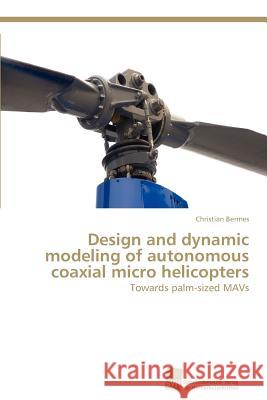 Design and dynamic modeling of autonomous coaxial micro helicopters Christian Bermes 9783838121987 Sudwestdeutscher Verlag Fur Hochschulschrifte