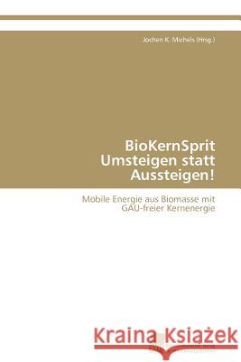 Biokernsprit Umsteigen Statt Aussteigen! Jochen K. Michel 9783838122489 S Dwestdeutscher Verlag F R Hochschulschrifte