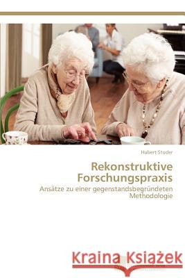 Rekonstruktive Forschungspraxis Hubert Studer 9783838122502 S Dwestdeutscher Verlag F R Hochschulschrifte