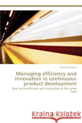 Managing efficiency and innovation in continuous product development Heinzen Mareike 9783838122649 Sudwestdeutscher Verlag Fur Hochschulschrifte