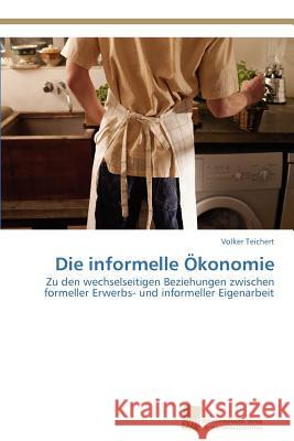 Die informelle Ökonomie Teichert, Volker 9783838122670 S Dwestdeutscher Verlag F R Hochschulschrifte
