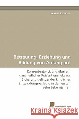 Betreuung, Erziehung Und Bildung Von Anfang An! Susanne Gastmann 9783838122700