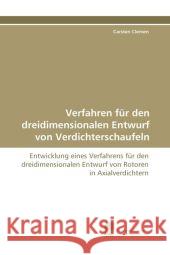 Verfahren für den dreidimensionalen Entwurf von Verdichterschaufeln : Entwicklung eines Verfahrens für den dreidimensionalen Entwurf von Rotoren in Axialverdichtern Clemen, Carsten 9783838122724