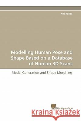 Modelling Human Pose and Shape Based on a Database of Human 3D Scans Nils Hasler 9783838123295