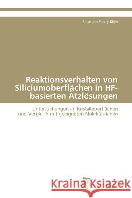 Reaktionsverhalten von Siliciumoberflächen in HF-basierten Ätzlösungen Patzig-Klein Sebastian 9783838123448 Sudwestdeutscher Verlag Fur Hochschulschrifte